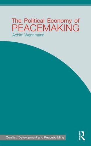 The Political Economy Of Peacemaking 2010th Edition Wennmann