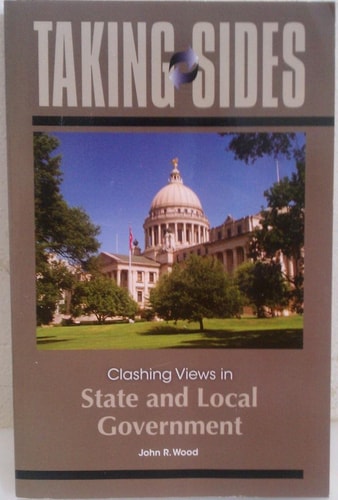 Taking Sides Clashing Views In State And Local Government Issues First Edition 2011th Edition John Wood