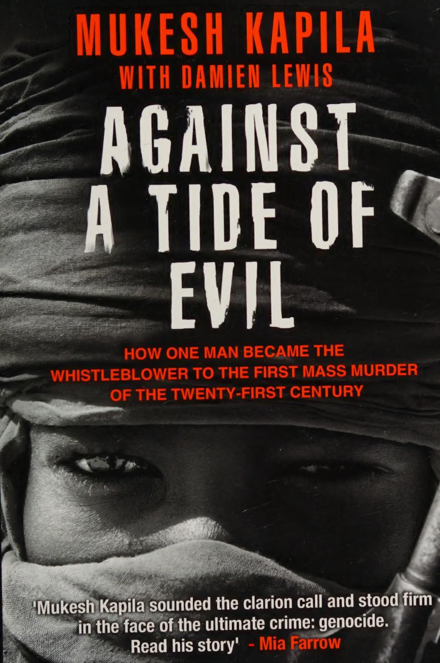 Against A Tide Of Evil How One Man Became The Whistleblower To The First Mass Murder Of The Twentyfirst Century Mukesh Kapila