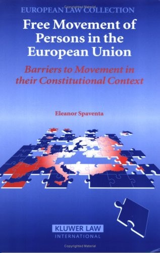 Free Movement Of Persons In The European Union Barriers To Movement In Their Constitutional Context 2007th Edition Dr Eleanor Spaventa