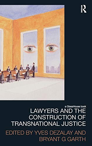Lawyers And The Construction Of Transnational Justice 2012th Edition Yves Dezalay And Bryant G Garth