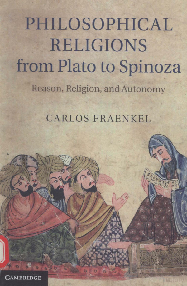 Philosohical Religions From Plato To Spinoza Reason Religion And Autonomy 2012th Edition Carlos Fraenkel