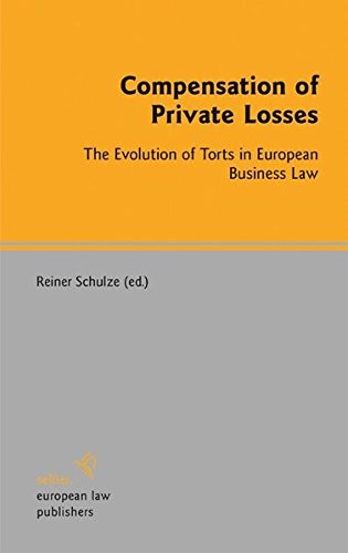 Compensation Of Private Losses The Evolution Of Torts In European Business Law 2011th Edition Reiner Schulze