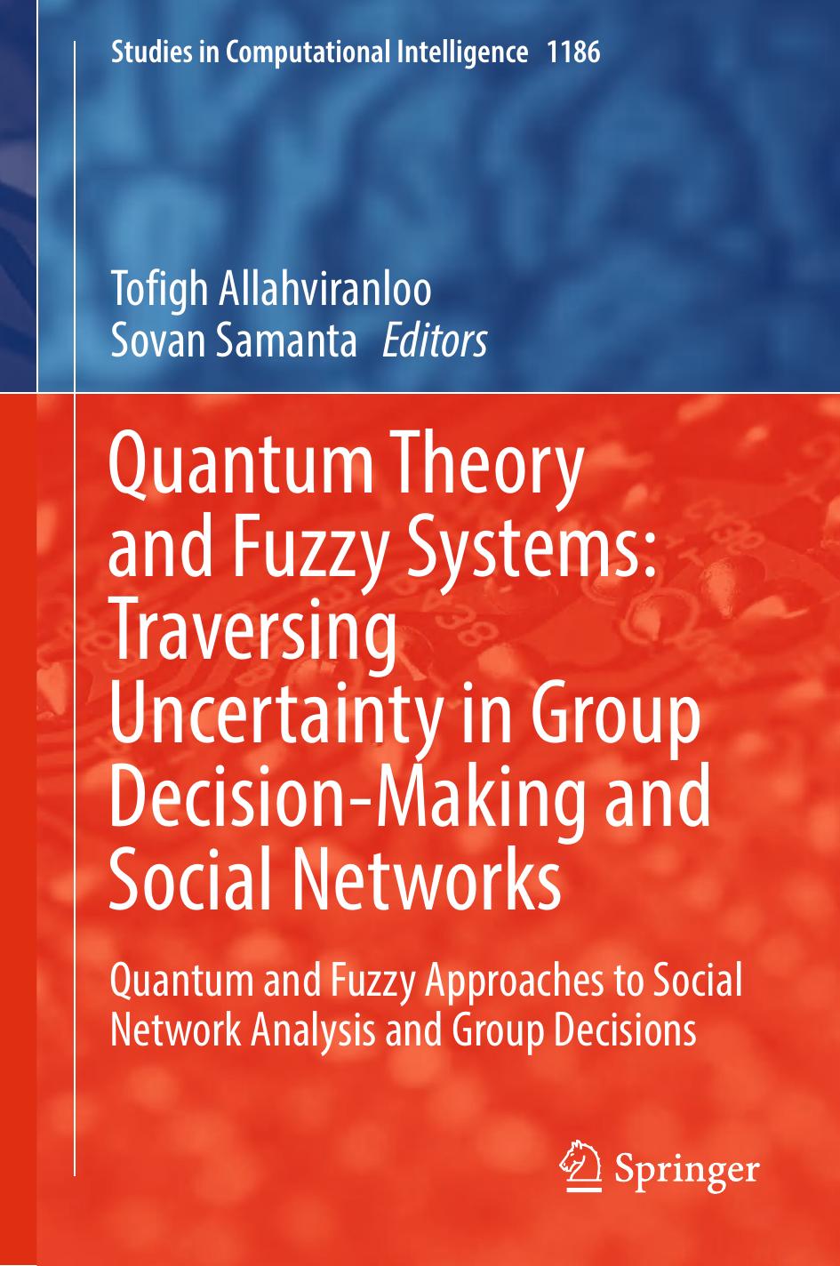Quantum Theory And Fuzzy Systems Traversing Uncertainty In Group Decisionmaking And Social Networks Quantum And Fuzzy Approaches To Social Network Analysis And Group Decisions 1st Edition Tofigh Allahviranloo Sovan Samanta