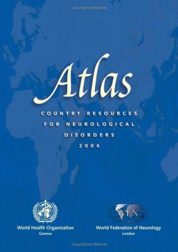 Atlas Country Resources For Neurological Disorders 2004 2004th Edition World Health Organization