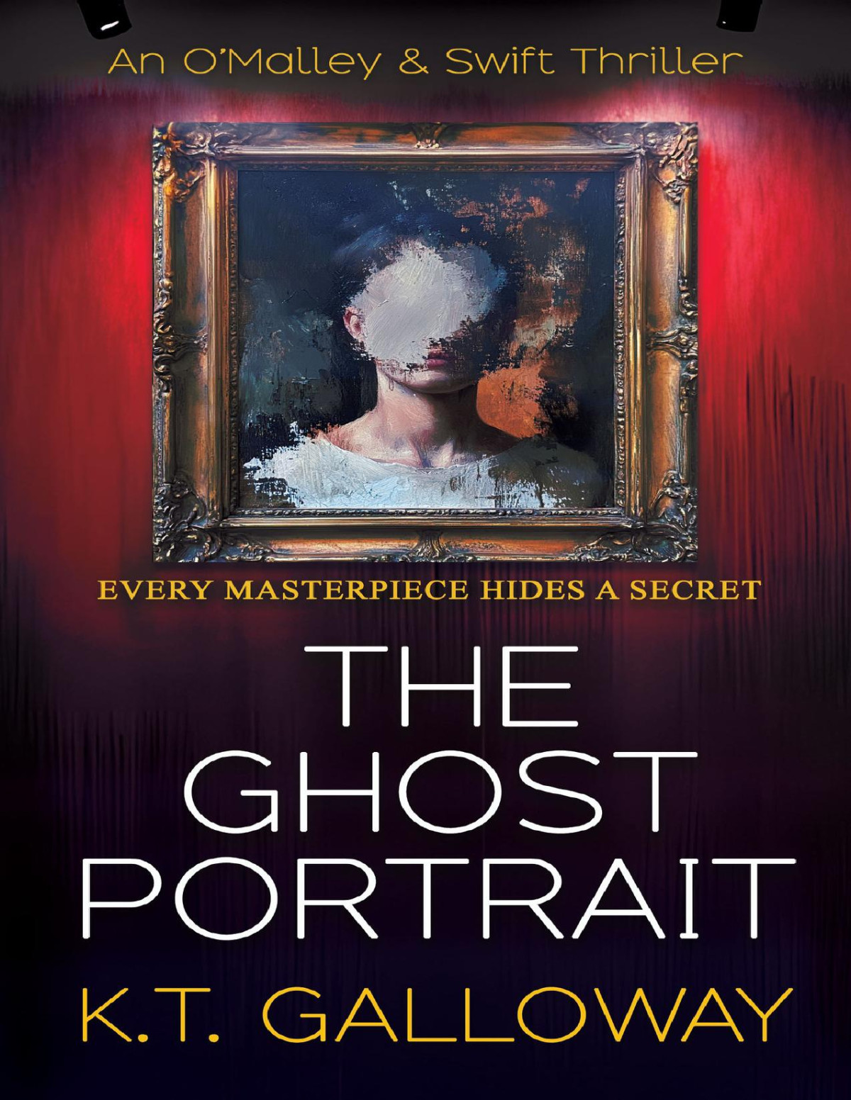 The Ghost Portrait Every Masterpiece Hides A Secret An Omalley Swift Crime Thriller Book 12 Kt Galloway