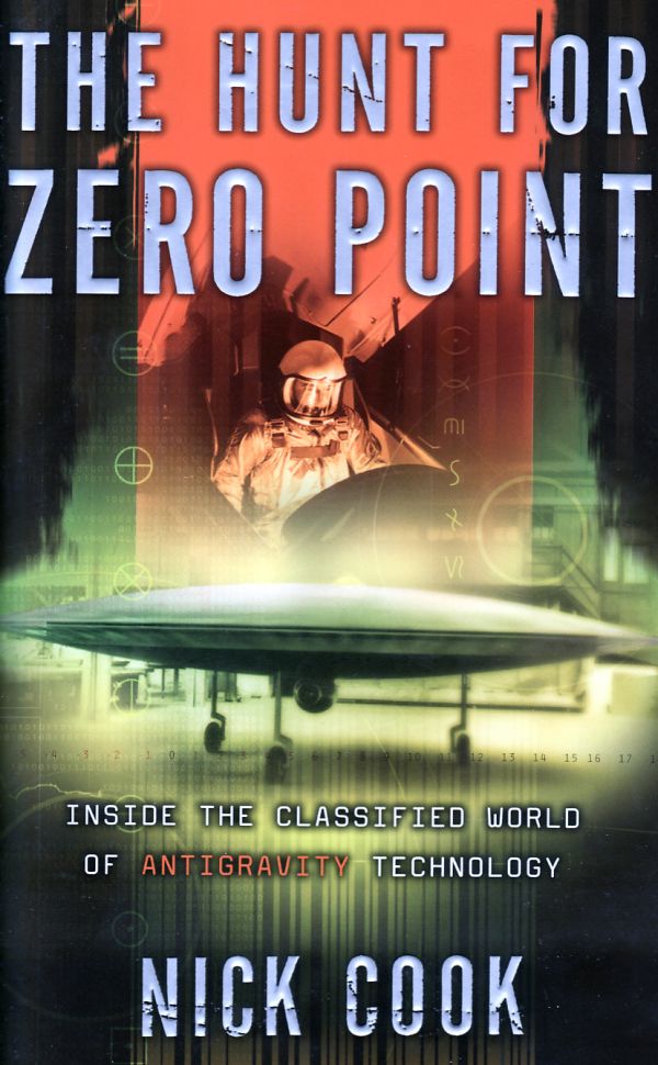 The Hunt For Zero Point Inside The Classified World Of Antigravity Technology Nick Cook