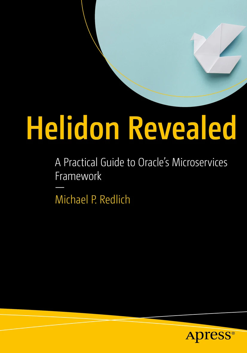 Helidon Revealed A Practical Guide To Oracles Microservices Framework 1st Edition Michael P Redlich