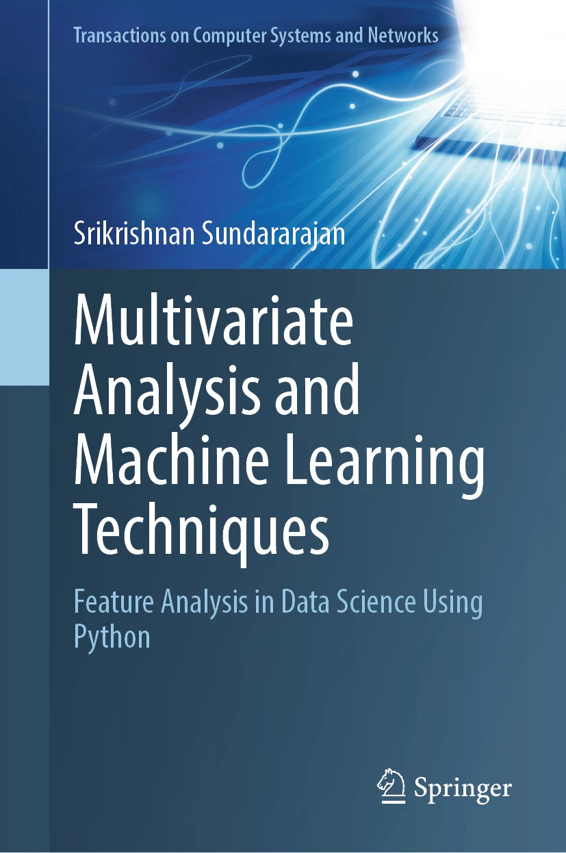 Multivariate Analysis And Machine Learning Techniques Feature Analysis In Data Science Using Python 1st Edition Srikrishnan Sundararajan