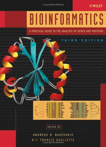 Bioinformatics A Practical Guide To The Analysis Of Genes And Proteins Third Edition 2005th Edition Edited By Andreas D Baxevanis Bf Francis Ouellette