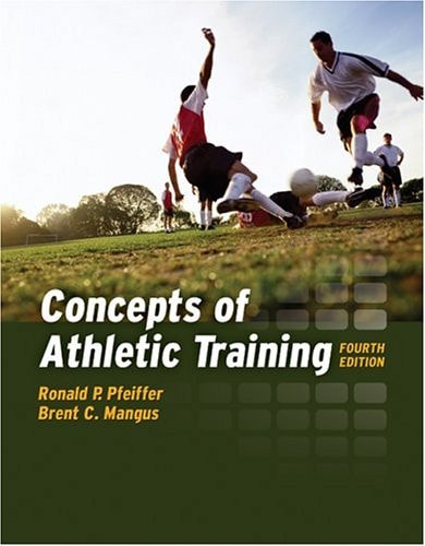 Concepts Of Athletic Training Fourth Edition 4th Ed Sudbury Mass Etc Cop 2005 Ponald Ppfeiffer Brent Cmangus