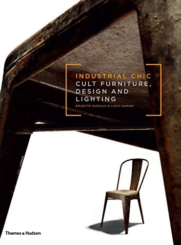 Industrial Chic Cult Furnituredesign And Lightingbrigitte Durieux Laziz Hamani 2012th Edition Thameshudson