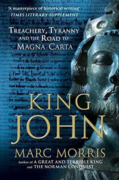 King John Treachery Tyranny And The Road To Magna Carta Marc Morris