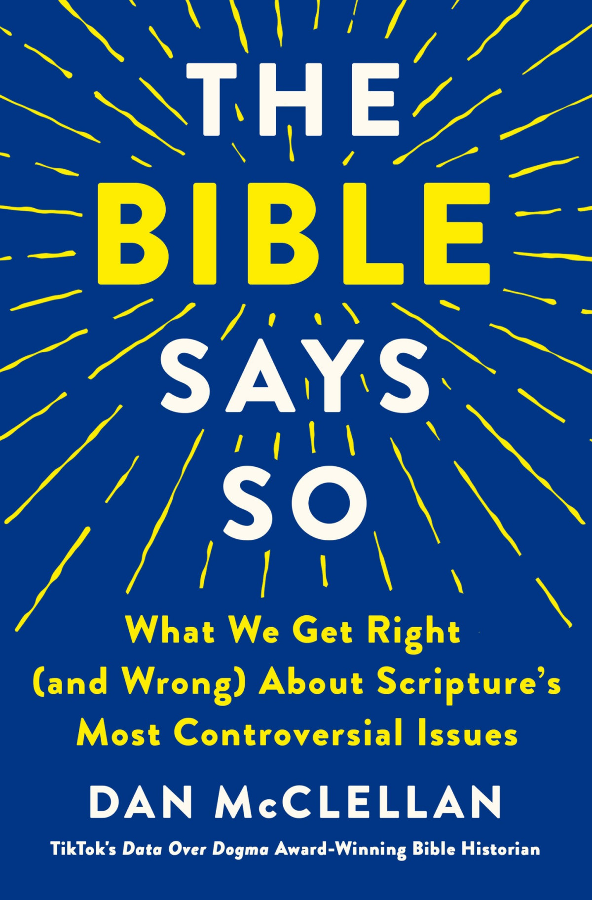 The Bible Says So What We Get Right And Wrong About Scriptures Most Controversial Issues Dan Mcclellan