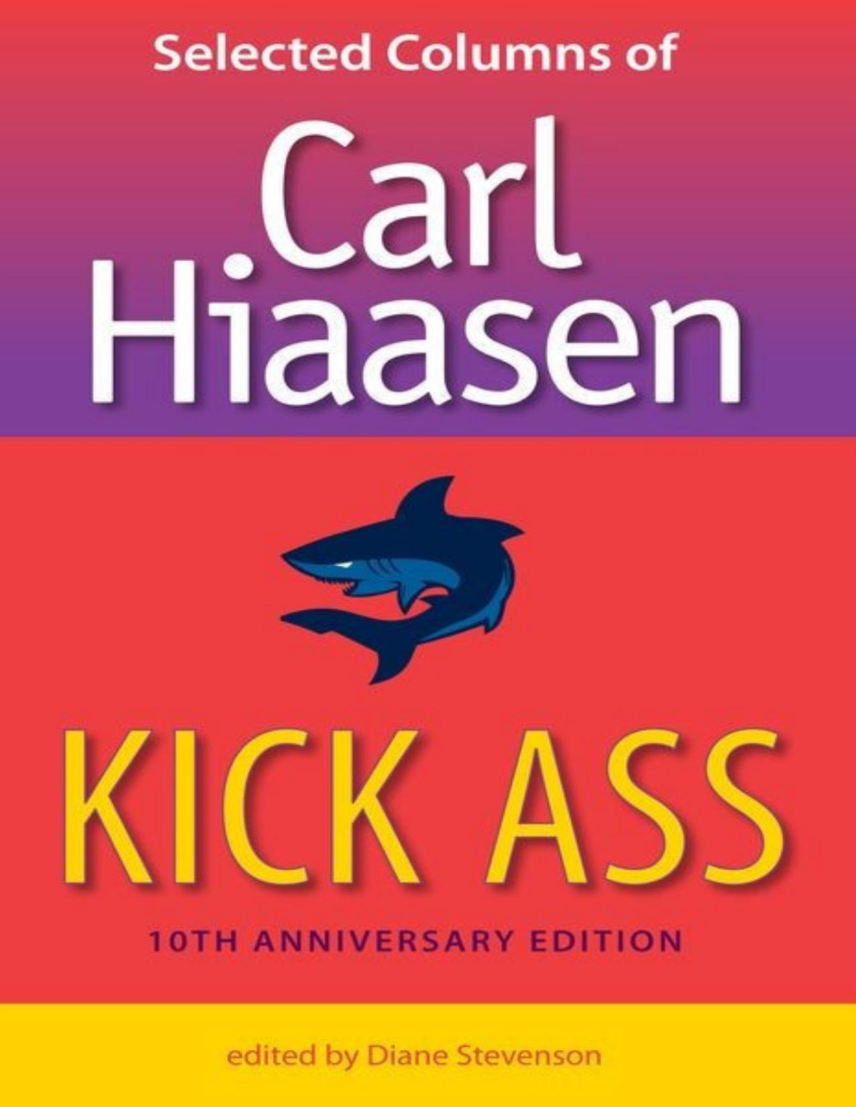 Kick Ass Selected Columns Of Carl Hiaasen Edition 10 Carl Hiaasen Diane Stevenson