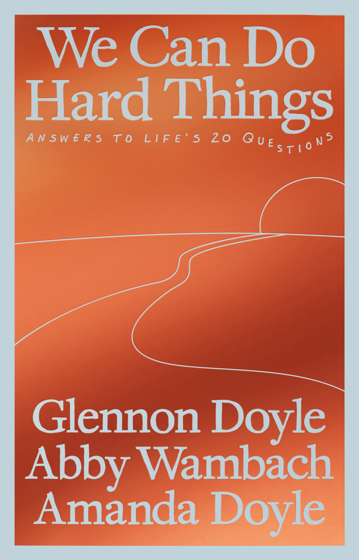 We Can Do Hard Things Answers To Lifes 20 Questions Glennon Doyle