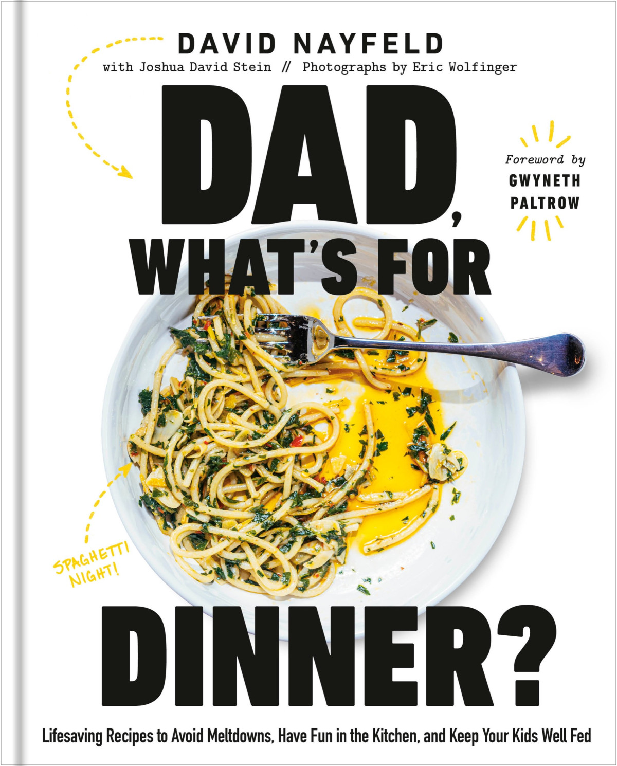 Dad Whats For Dinner Lifesaving Recipes To Avoid Meltdowns Have Fun In The Kitchen And Keep Your Kids Well Fed David Nayfeld Joshua David Stein