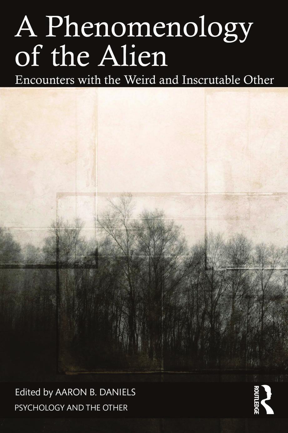 A Phenomenology Of The Alien Encounters With The Weird And Inscrutable Other Aaron B Daniels