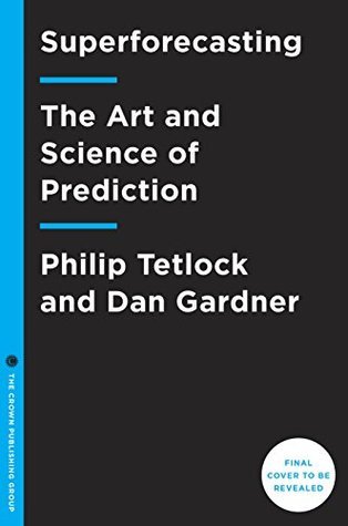 Superforecasting The Art And Science Of Prediction Philip E Tetlock Dan Gardner