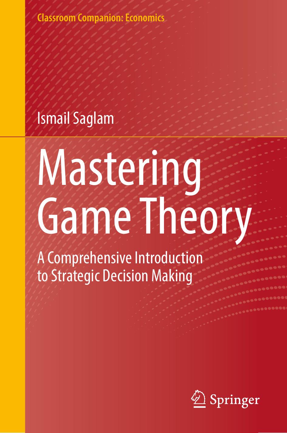 Mastering Game Theory A Comprehensive Introduction To Strategic Decision Making 1st Edition Ismail Saglam