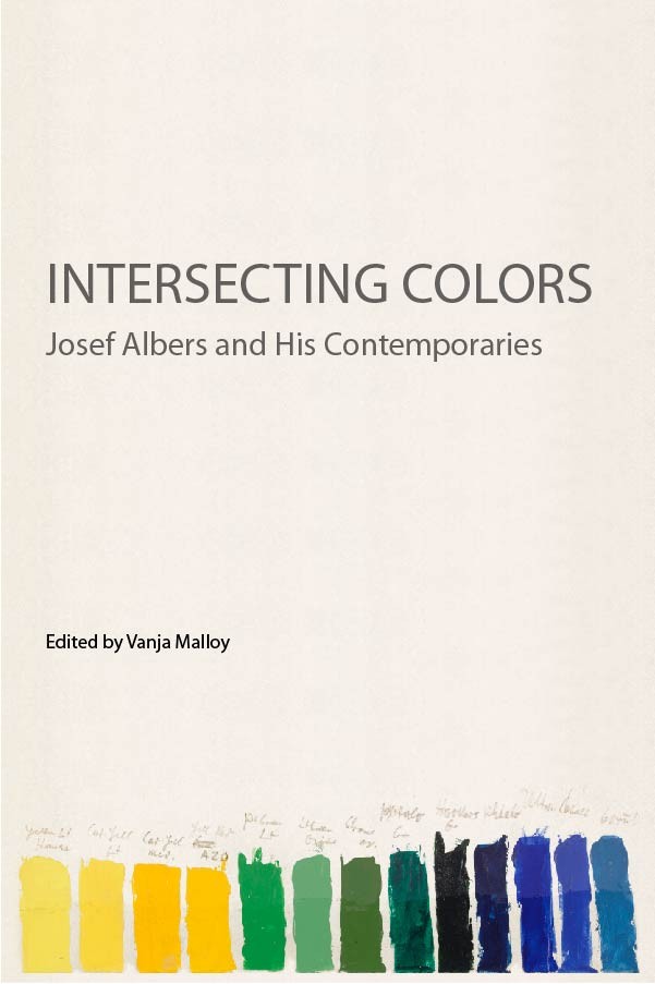 Intersecting Colors Josef Albers And His Contemporaries Vanja Malloy