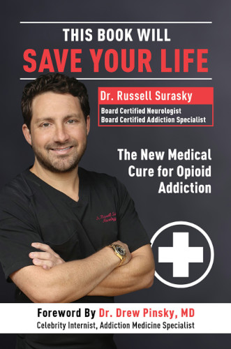 This Book Will Save Your Life The New Medical Cure For Opioid Addiction Russell Surasky