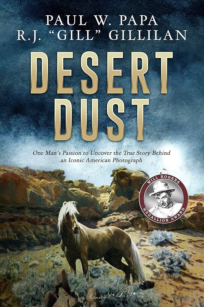 Desert Dust One Mans Passion To Uncover The True Story Behind An Iconic American Photograph Paul W Papa Rj Gillilan