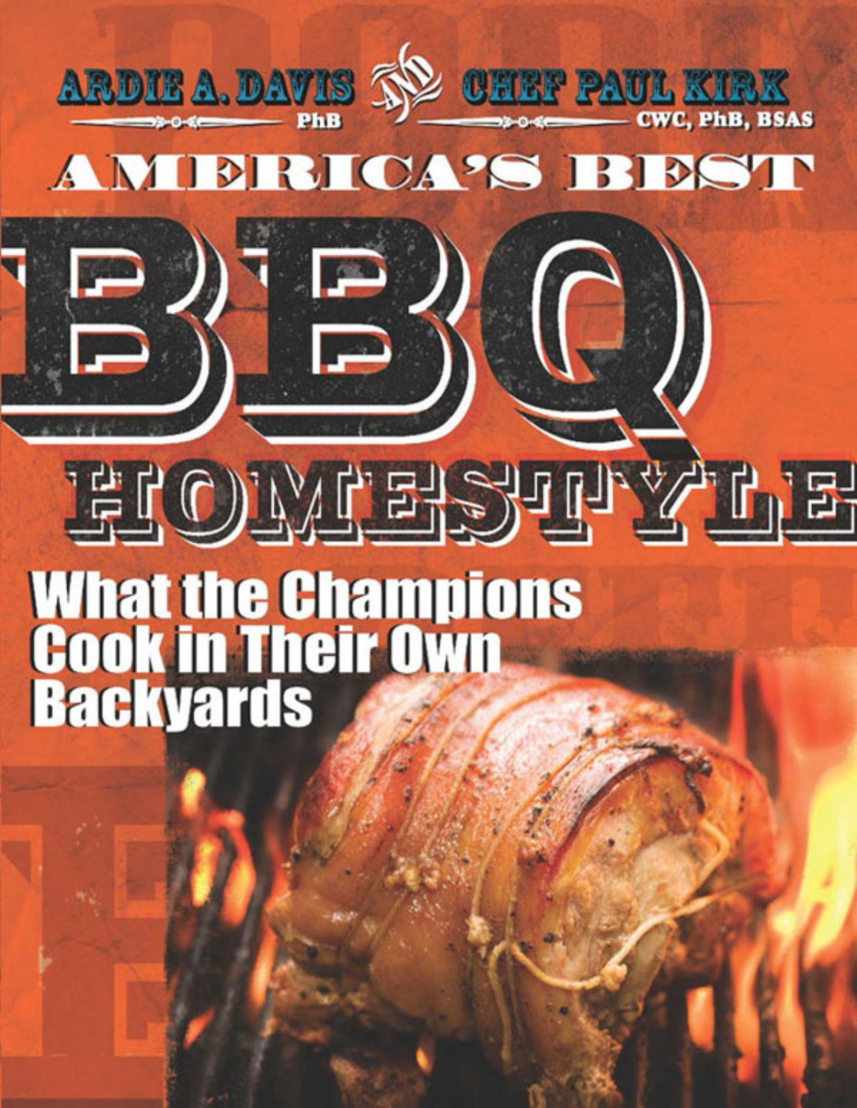 Americas Best Bbqhomestyle What The Champions Cook In Their Own Backyards Ardie A Davis Paul Kirk
