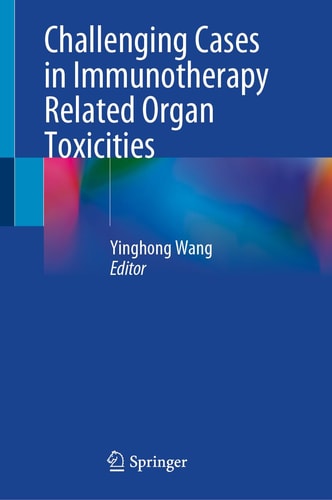 Challenging Cases In Immunotherapy Related Organ Toxicities May 31 20253031835328springerpdf Yinghong Wang