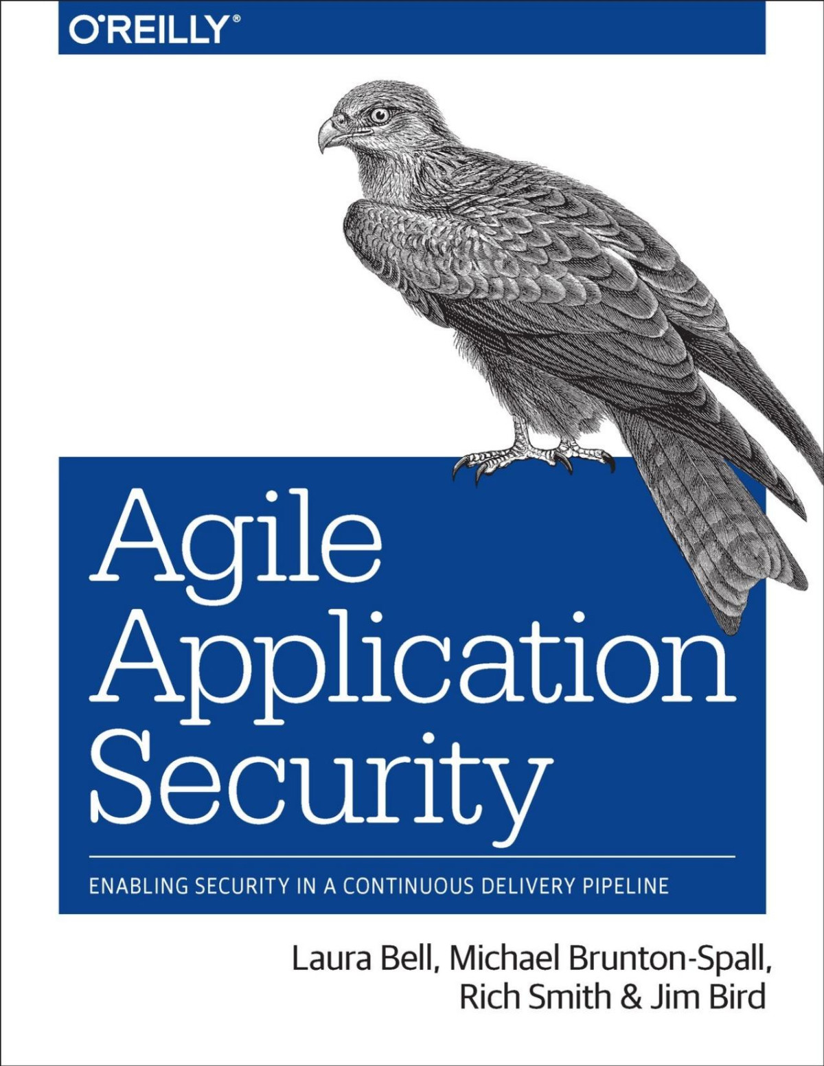 Agile Application Security Enabling Security In A Continuous Delivery Pipeline Laura Bell Michael Bruntonspall Rich Smith Jim Bird