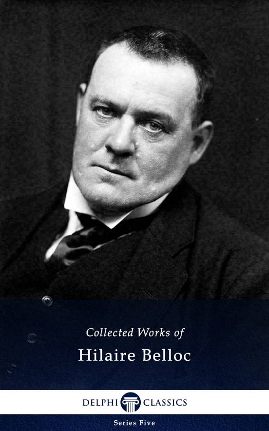 Delphi Collected Works Of Hilaire Belloc Illustrated Hilaire Belloc