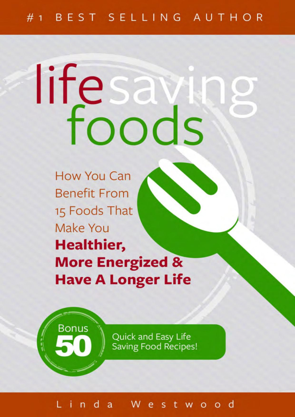 Life Saving Foods How You Can Benefit From 15 Foods That Make You Healthier More Energized Have A Longer Life Bonus 50 Quick Easy Life Saving Food Recipes Linda Westwood