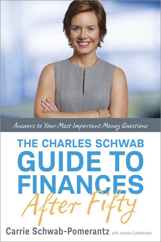The Charles Schwab Guide To Finances After Fifty Carrie Schwabpomerantz