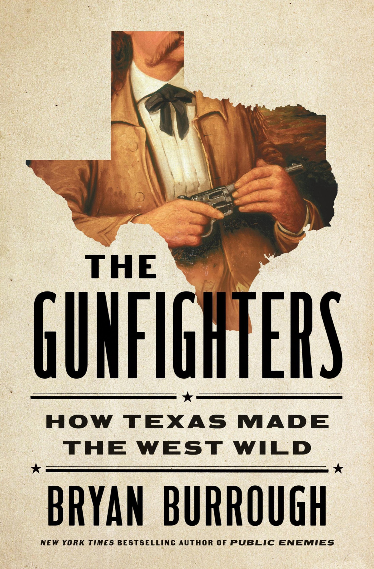The Gunfighters How Texas Made The West Wild 1st Edition Bryan Burrough