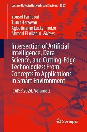 Intersection Of Artificial Intelligence Data Science And Cuttingedge Technologies From Concepts To Applications In Smart Environment Icaise2024 Volume 2 1st Edition Yousef Farhaoui