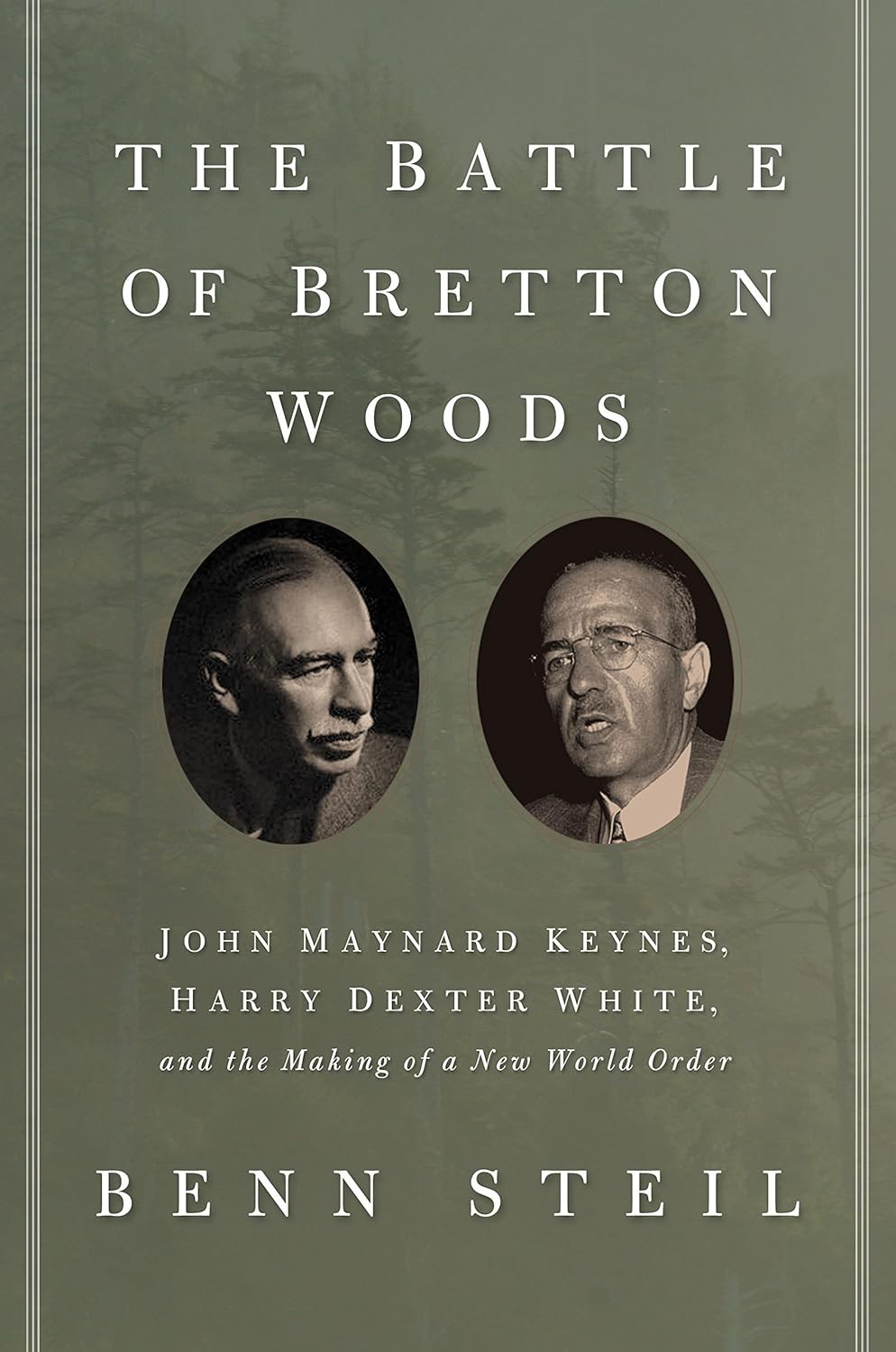 The Battle Of Bretton Woods John Maynard Keynes Harry Dexter White And The Making Of A New World Order Benn Steil