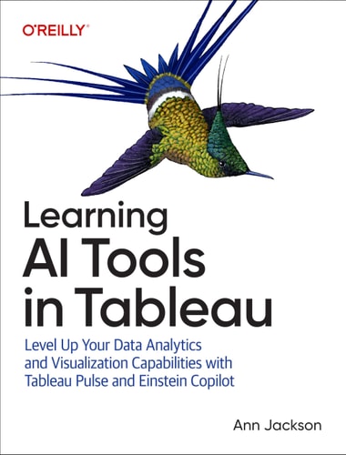 Learning Ai Tools In Tableau Level Up Your Data Analytics And Visualization Capabilities With Tableau Pulse And Tableau Agent 1st Edition Ann Jackson