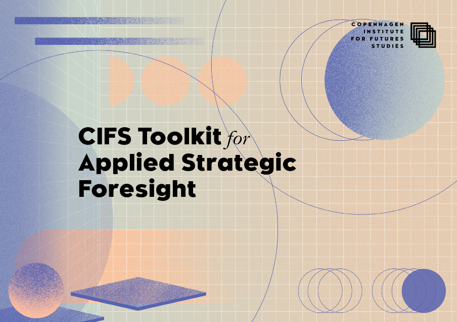 Cifs Toolkit For Applied Strategic Foresight Copenhagen Institute For Futures Studies