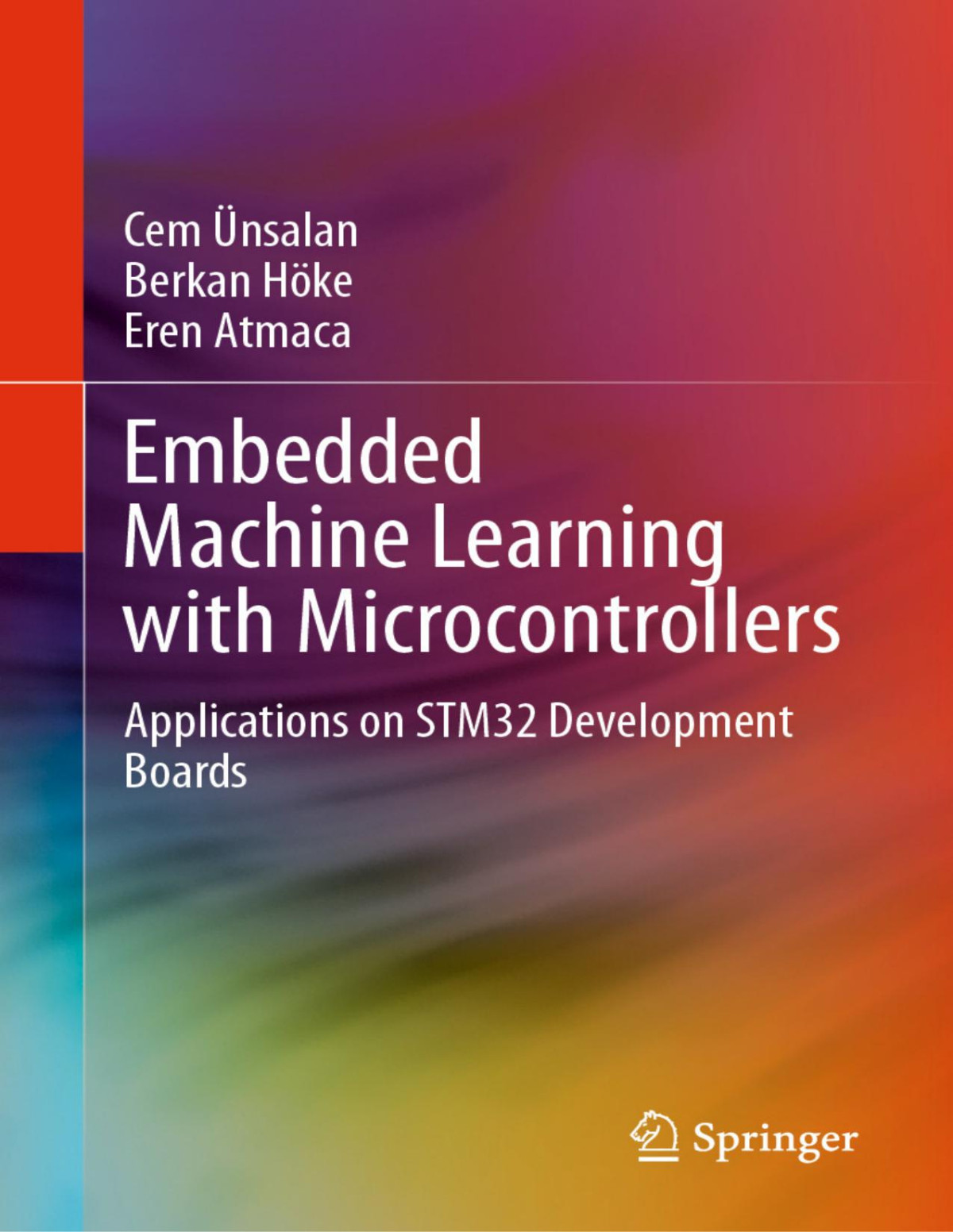 Embedded Machine Learning With Microcontrollers Applications On Stm32 Development Boards Cem ünsalan Berkan Höke Eren Atmaca