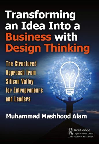 Transforming An Idea Into A Business With Design Thinking 1st Edition Muhammad Mashhood Alam