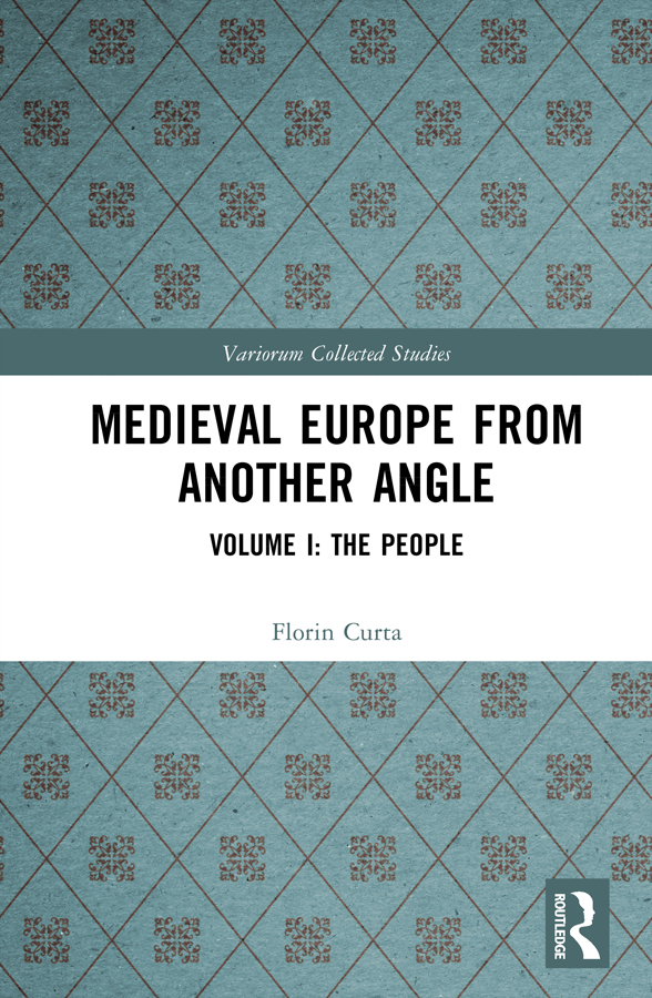 Medieval Europe From Another Angle Volume I The People Florin Curta