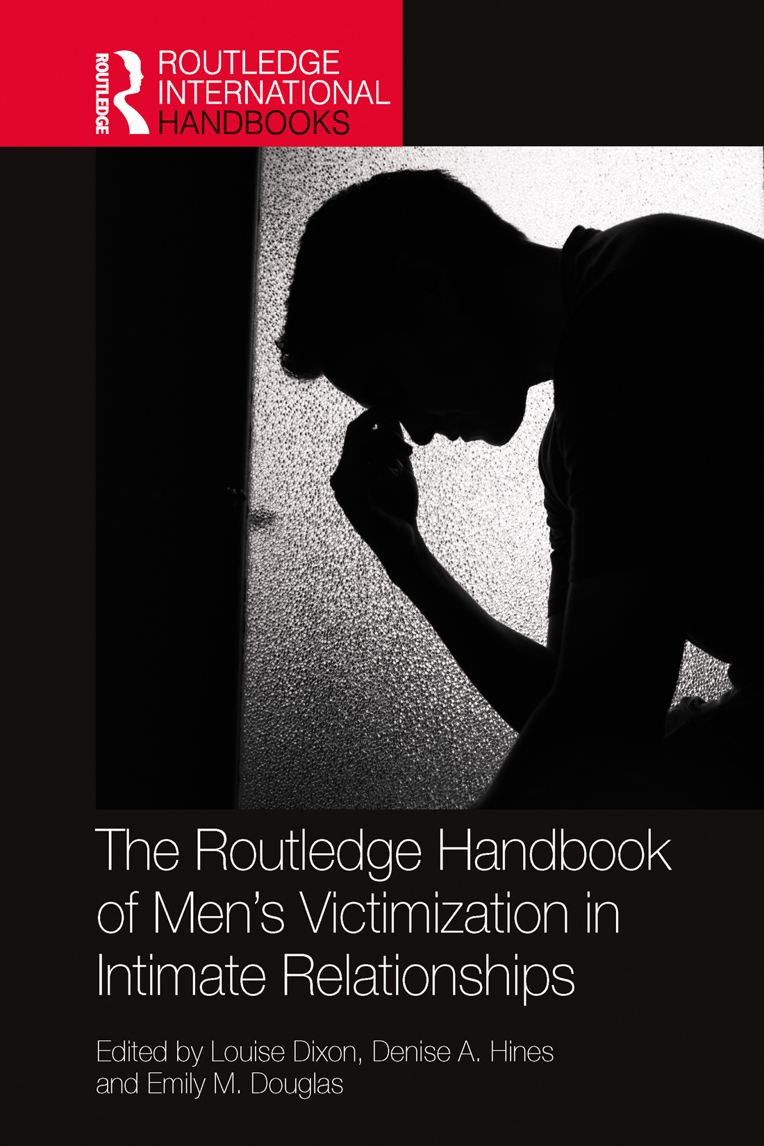 The Routledge Handbook Of Mens Victimization In Intimate Relationships Louise Dixon