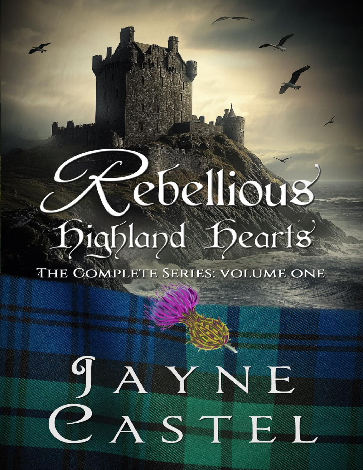 Rebellious Highland Hearts The Complete Series Volume One Jayne Castel