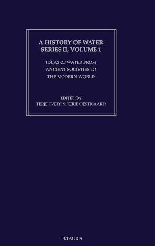 A History Of Water Series Ii Vol 1 Idea Of Water From Ancient Societies To The Modern World Illustrated Terje Tvedt