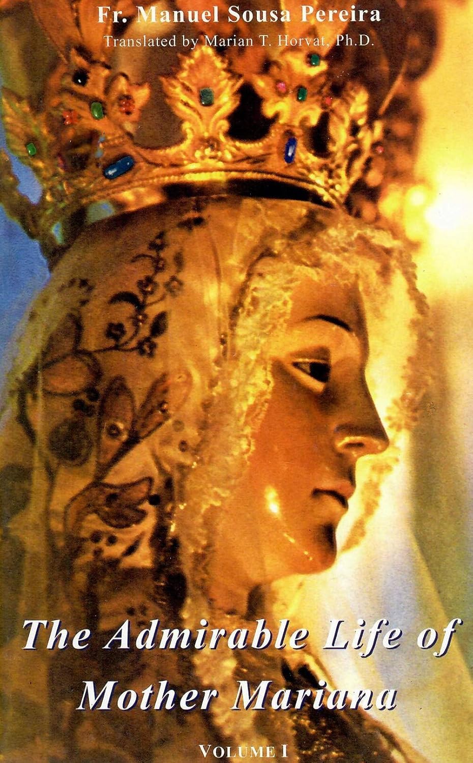 The Admirable Life Of Mother Mariana 1st Fr Manuel Sousa Pereira