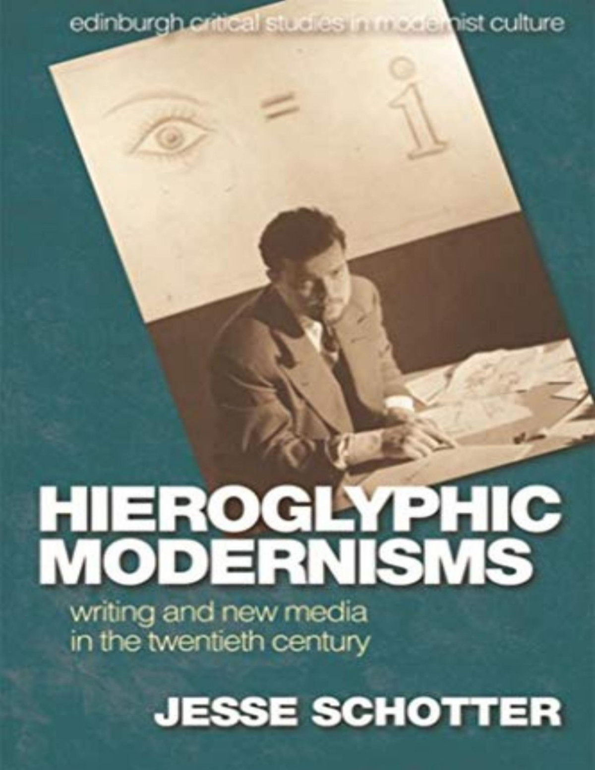 Hieroglyphic Modernisms Writing And New Media In The Twentieth Century Jesse Schotter