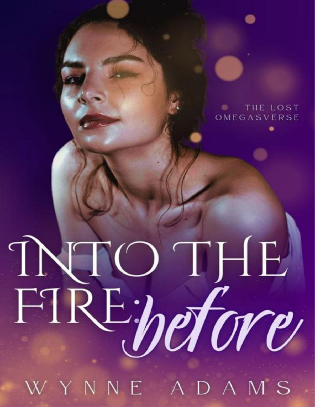 Into The Fire Before A Why Choose Omegaverse Romance The Lost Omegasverse Book 1 Wynne Adams
