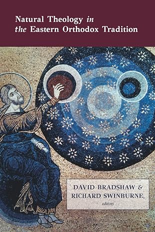 Natural Theology In The Eastern Orthodox Tradition 1st Edition David Bradshaw Richard Swinburne Editor