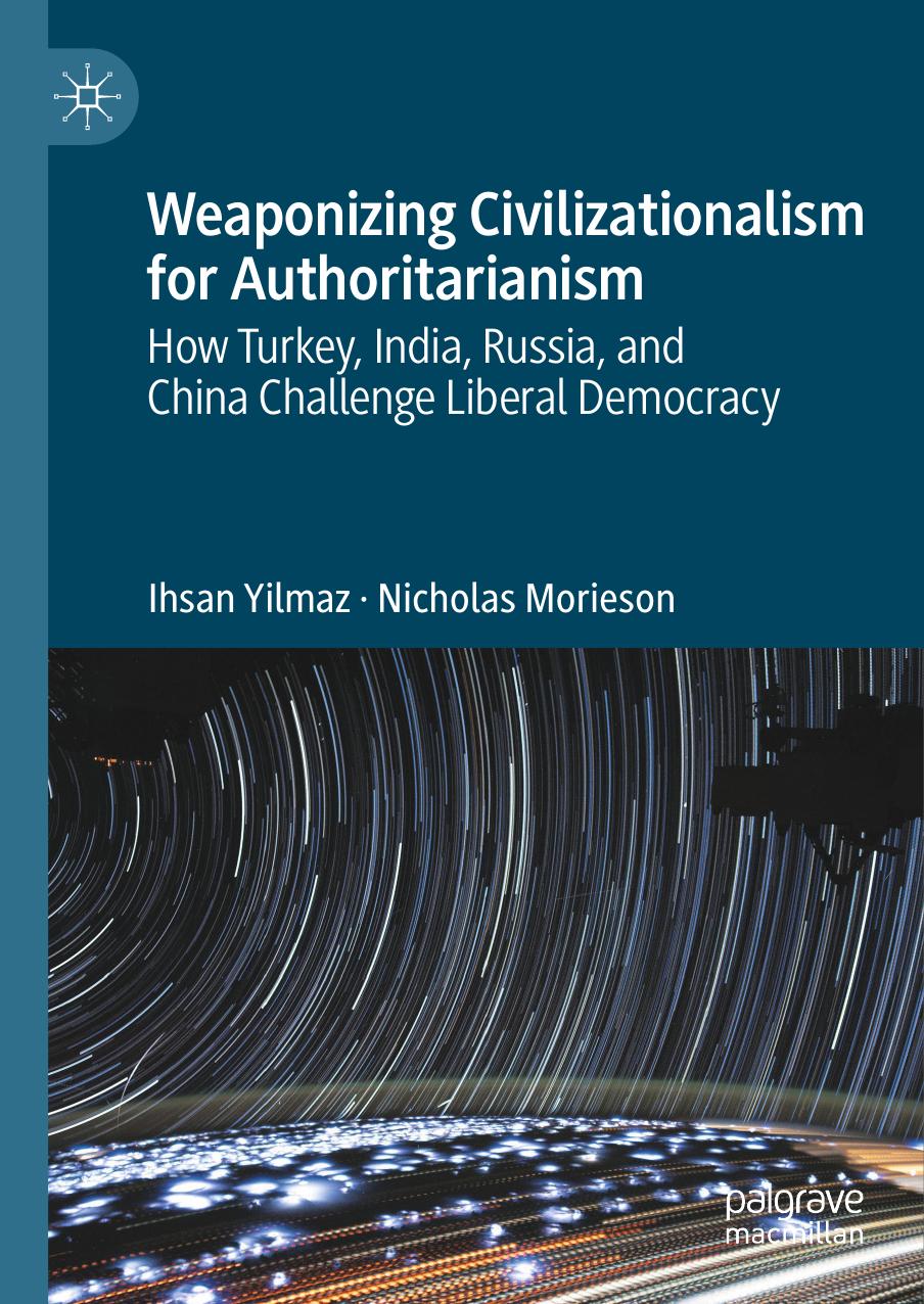 Weaponizing Civilizationalism For Authoritarianism 1st Ihsan Yilmaz Nicholas Morieson