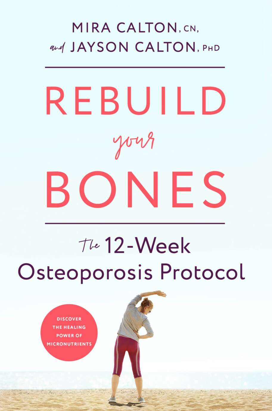 Rebuild Your Bones The 12week Osteoporosis Protocol Mira Calton